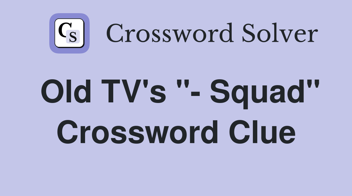 Old TV's " Squad" Crossword Clue Answers Crossword Solver